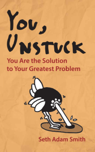 "You, Unstuck" by Seth Adam Smith